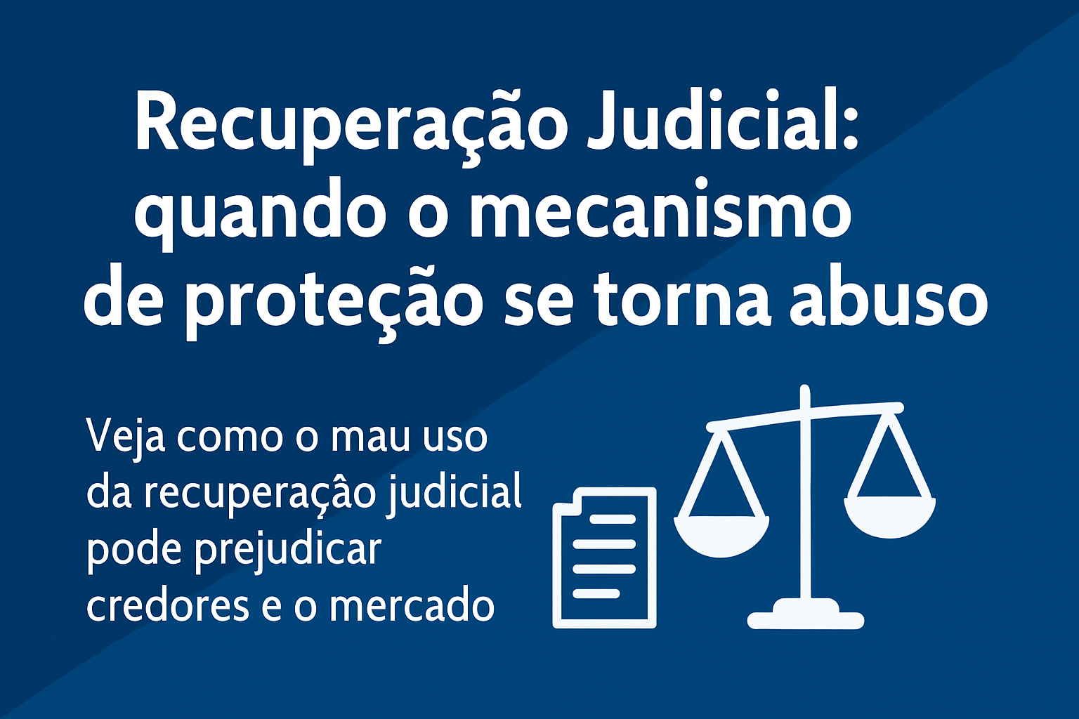 Recuperação Judicial: quando o mecanismo de proteção se torna abuso